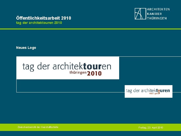 Öffentlichkeitsarbeit 2010 tag der architektouren 2010 Neues Logo Zwischenbericht der Geschäftsstelle Freitag, 23. April