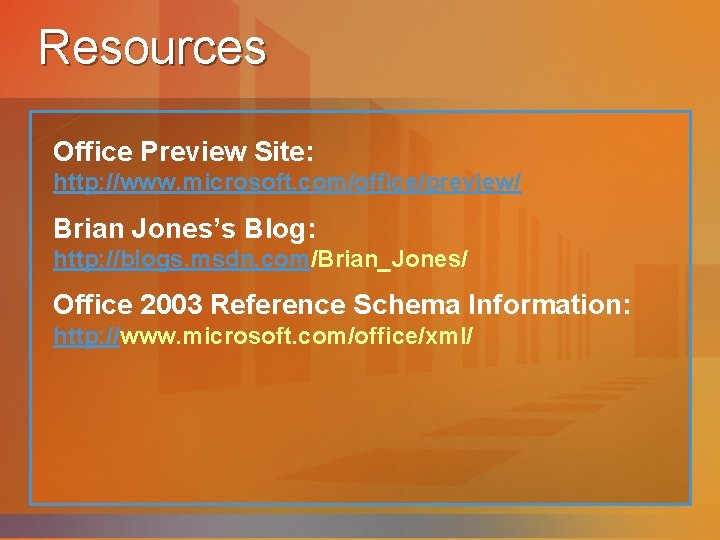 Resources Office Preview Site: http: //www. microsoft. com/office/preview/ Brian Jones’s Blog: http: //blogs. msdn.