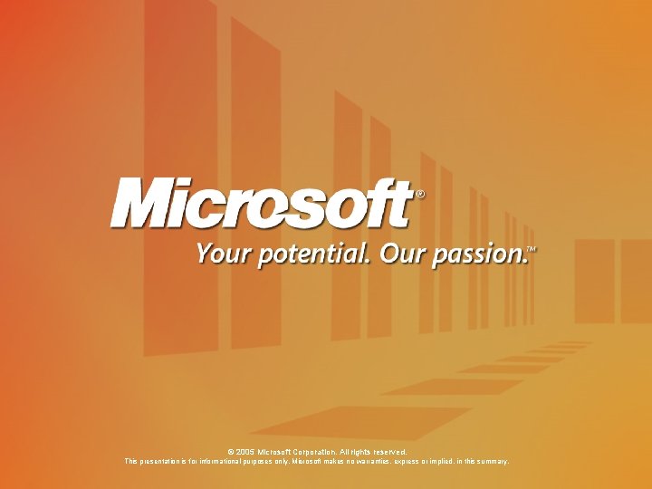 © 2005 Microsoft Corporation. All rights reserved. This presentation is for informational purposes only.
