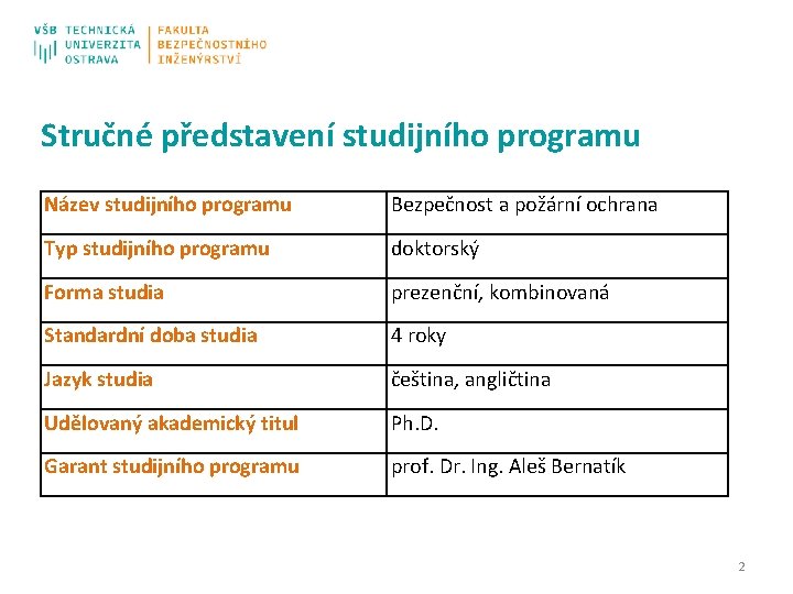 Stručné představení studijního programu Název studijního programu Bezpečnost a požární ochrana Typ studijního programu