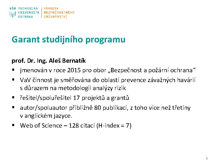 Garant studijního programu prof. Dr. Ing. Aleš Bernatík § jmenován v roce 2015 pro