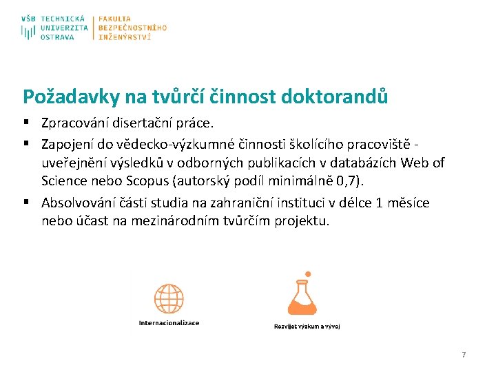 Požadavky na tvůrčí činnost doktorandů § Zpracování disertační práce. § Zapojení do vědecko-výzkumné činnosti