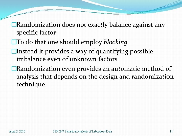 �Randomization does not exactly balance against any specific factor �To do that one should