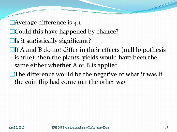 �Average difference is 4. 1 �Could this have happened by chance? �Is it statistically