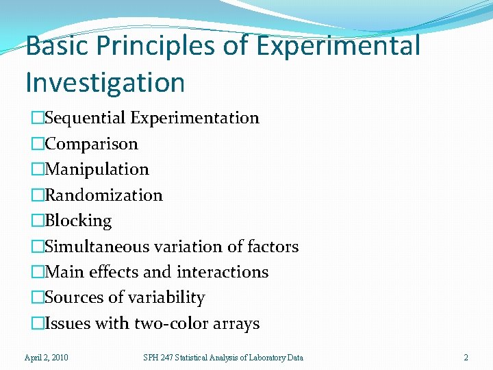 Basic Principles of Experimental Investigation �Sequential Experimentation �Comparison �Manipulation �Randomization �Blocking �Simultaneous variation of