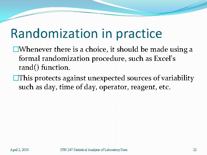 Randomization in practice �Whenever there is a choice, it should be made using a