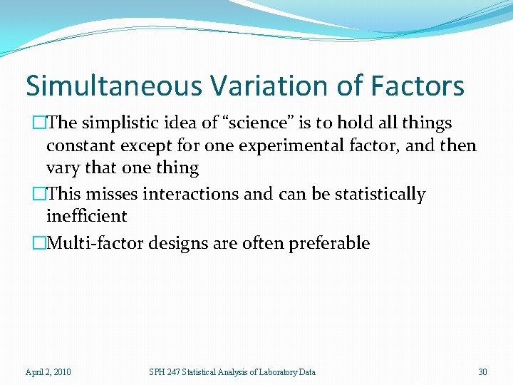 Simultaneous Variation of Factors �The simplistic idea of “science” is to hold all things