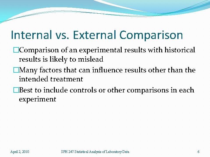 Internal vs. External Comparison �Comparison of an experimental results with historical results is likely