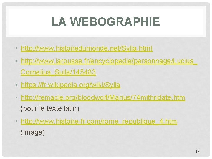 LA WEBOGRAPHIE • http: //www. histoiredumonde. net/Sylla. html • http: //www. larousse. fr/encyclopedie/personnage/Lucius_ Cornelius_Sulla/145483