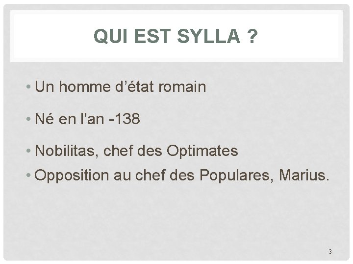QUI EST SYLLA ? • Un homme d’état romain • Né en l'an -138