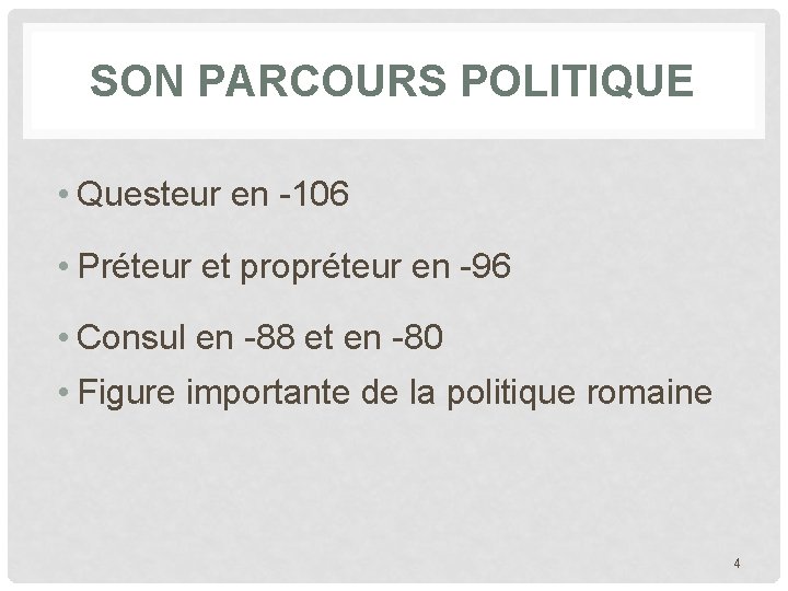 SON PARCOURS POLITIQUE • Questeur en -106 • Préteur et propréteur en -96 •