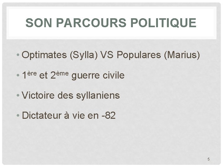 SON PARCOURS POLITIQUE • Optimates (Sylla) VS Populares (Marius) • 1ère et 2ème guerre