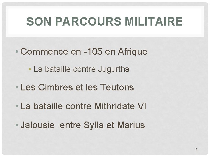 SON PARCOURS MILITAIRE • Commence en -105 en Afrique • La bataille contre Jugurtha