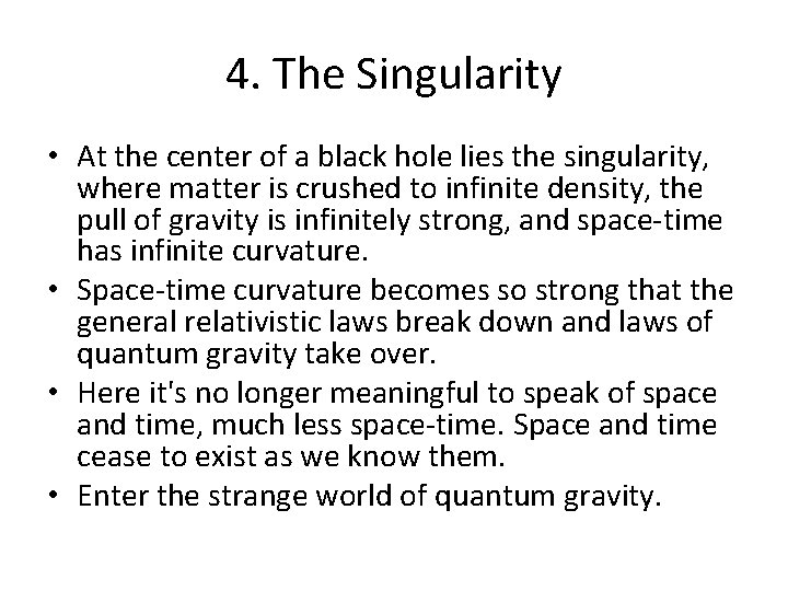 4. The Singularity • At the center of a black hole lies the singularity,