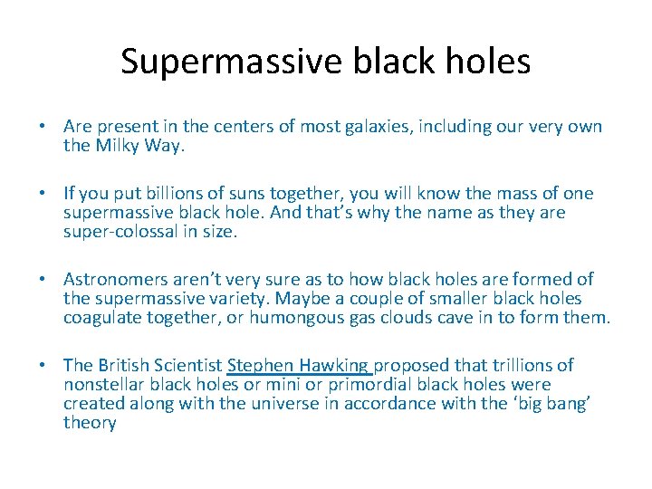 Supermassive black holes • Are present in the centers of most galaxies, including our