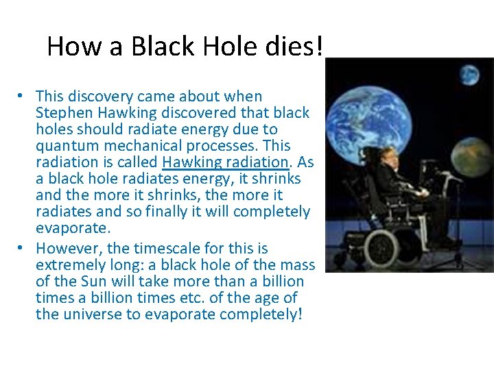 How a Black Hole dies! • This discovery came about when Stephen Hawking discovered