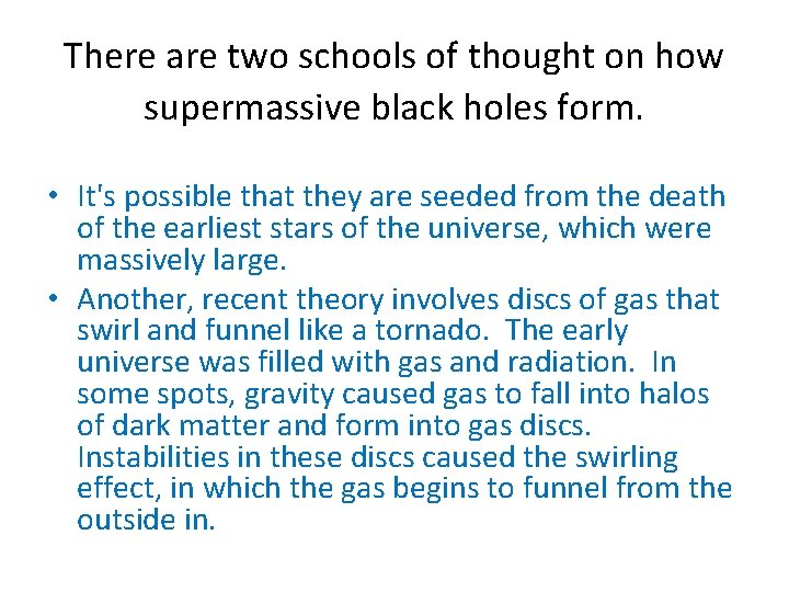 There are two schools of thought on how supermassive black holes form. • It's