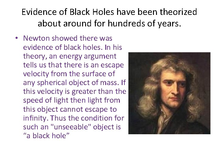 Evidence of Black Holes have been theorized about around for hundreds of years. •