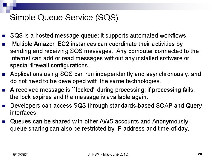 Simple Queue Service (SQS) n n n SQS is a hosted message queue; it