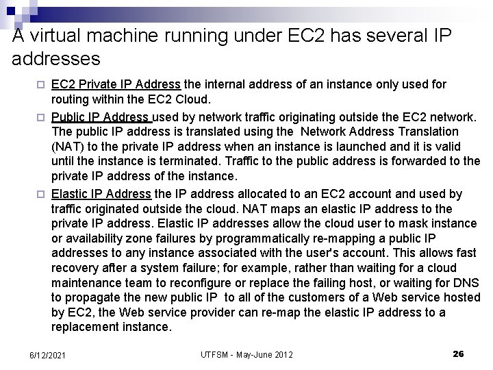 A virtual machine running under EC 2 has several IP addresses EC 2 Private