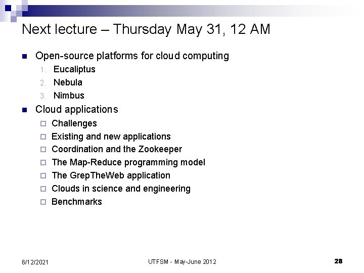 Next lecture – Thursday May 31, 12 AM n Open-source platforms for cloud computing