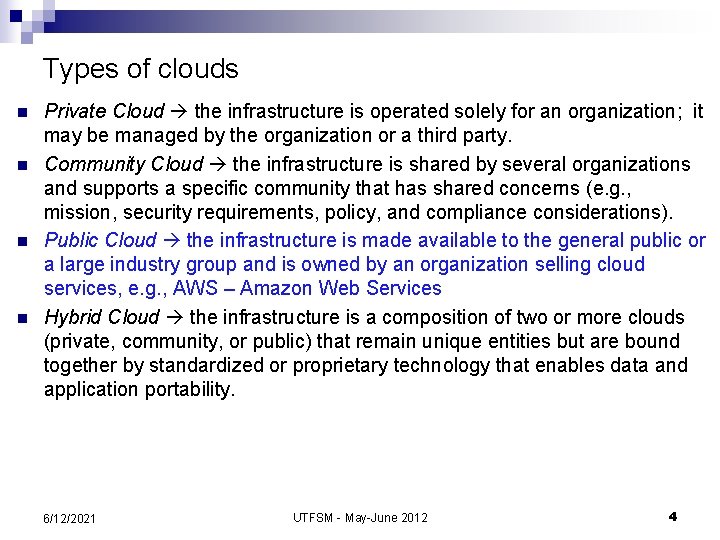 Types of clouds n n Private Cloud the infrastructure is operated solely for an