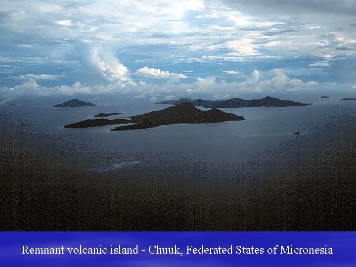 Remnant volcanic island - Chuuk, Federated States of Micronesia 