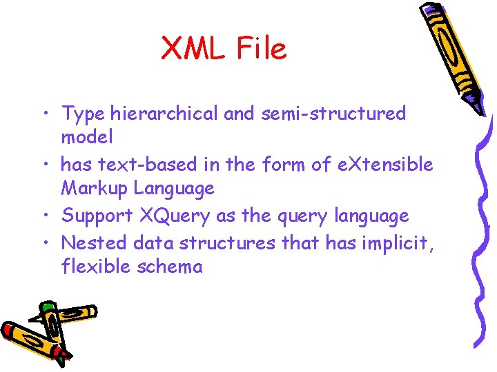 XML File • Type hierarchical and semi-structured model • has text-based in the form XML File • Type hierarchical and semi-structured model • has text-based in the form