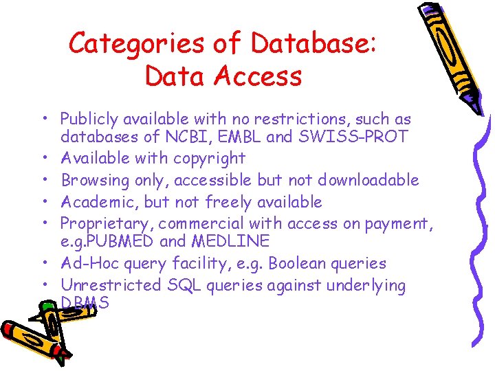 Categories of Database: Data Access • Publicly available with no restrictions, such as databases Categories of Database: Data Access • Publicly available with no restrictions, such as databases
