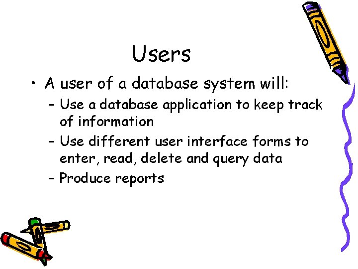 Users • A user of a database system will: – Use a database application Users • A user of a database system will: – Use a database application