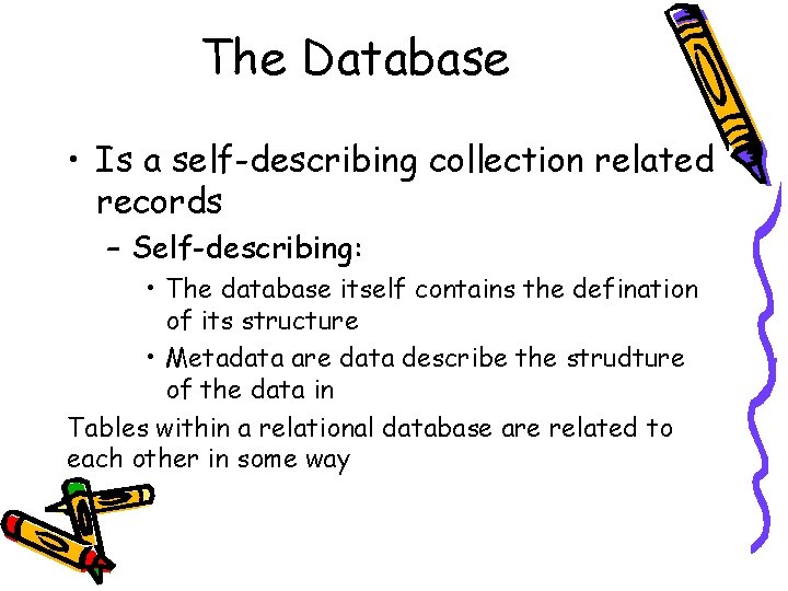The Database • Is a self-describing collection related records – Self-describing: • The database The Database • Is a self-describing collection related records – Self-describing: • The database