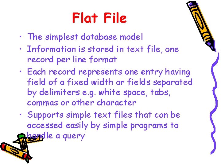 Flat File • The simplest database model • Information is stored in text file, Flat File • The simplest database model • Information is stored in text file,