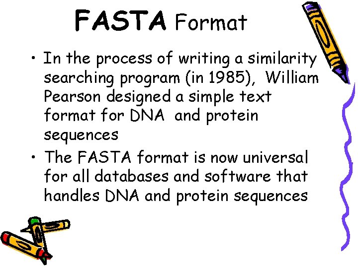 FASTA Format • In the process of writing a similarity searching program (in 1985), FASTA Format • In the process of writing a similarity searching program (in 1985),