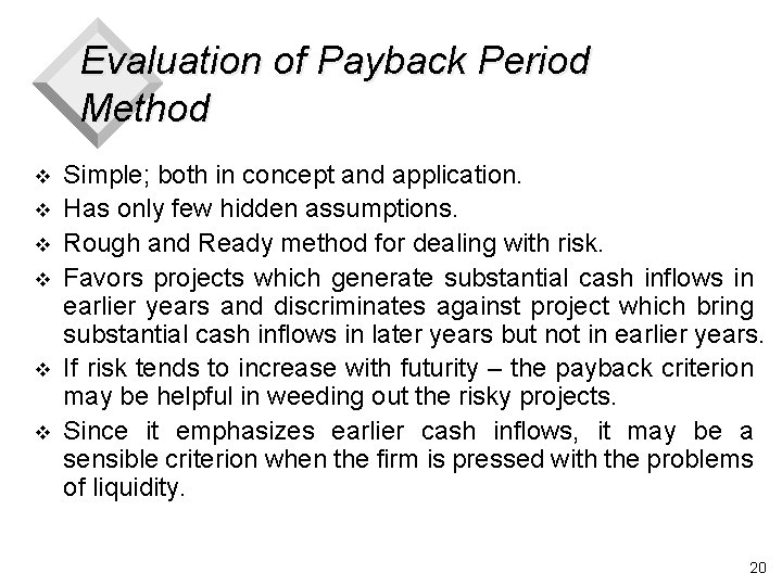 Evaluation of Payback Period Method v v v Simple; both in concept and application.