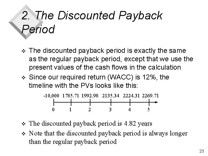 2. The Discounted Payback Period v v The discounted payback period is exactly the
