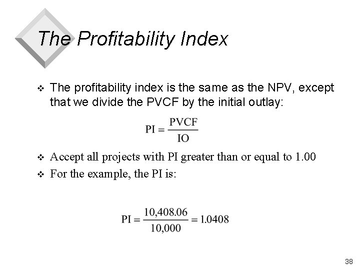 The Profitability Index v The profitability index is the same as the NPV, except