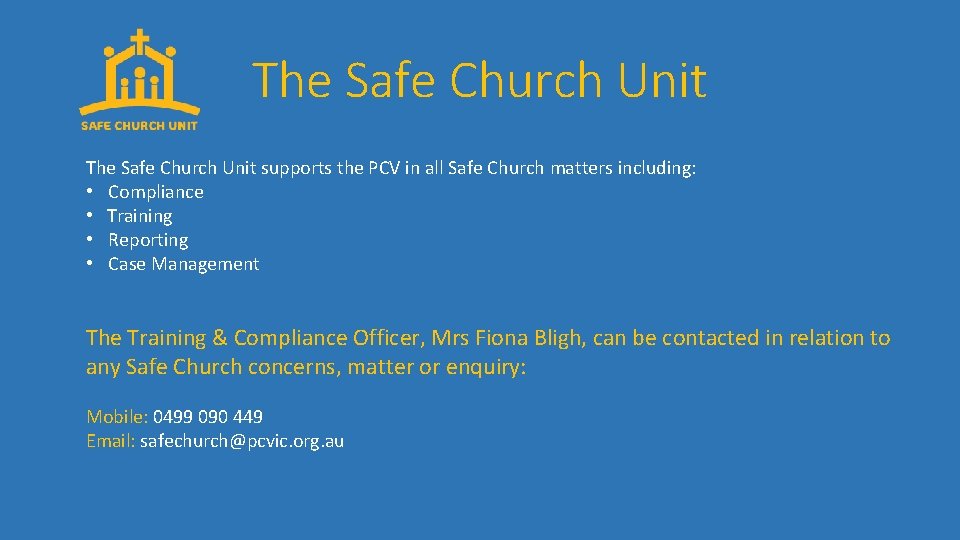 The Safe Church Unit supports the PCV in all Safe Church matters including: •