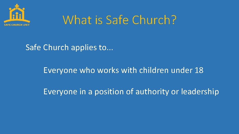 What is Safe Church? Safe Church applies to. . . Everyone who works with