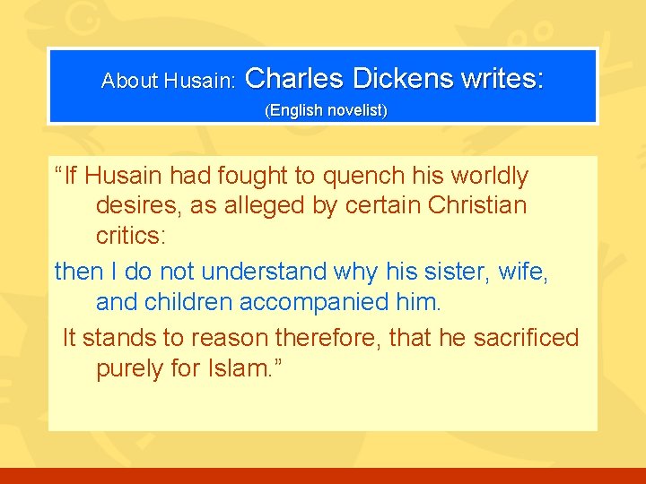 About Husain: Charles Dickens writes: (English novelist) “If Husain had fought to quench his