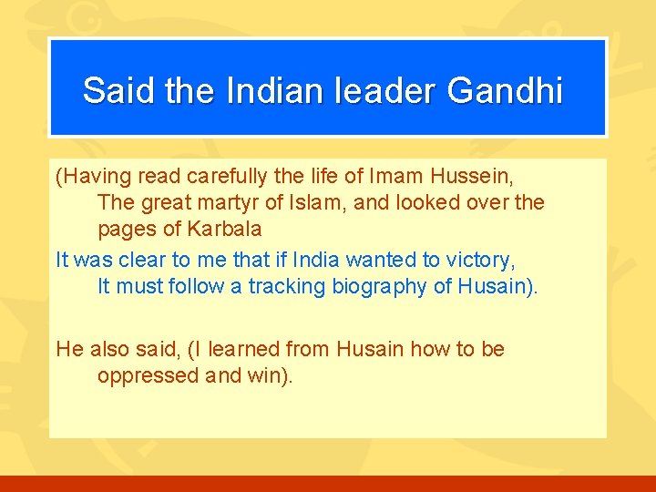 Said the Indian leader Gandhi (Having read carefully the life of Imam Hussein, The