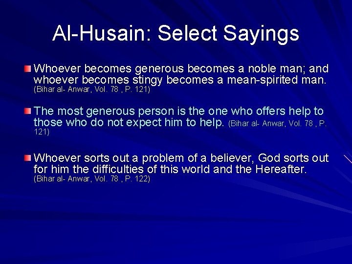 Al-Husain: Select Sayings Whoever becomes generous becomes a noble man; and whoever becomes stingy