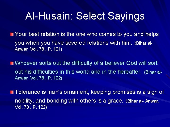 Al-Husain: Select Sayings Your best relation is the one who comes to you and