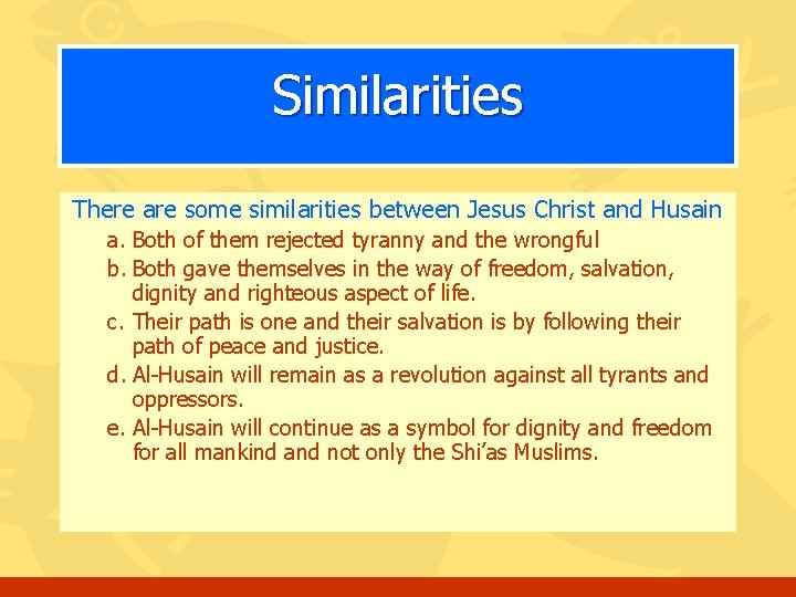 Similarities There are some similarities between Jesus Christ and Husain a. Both of them