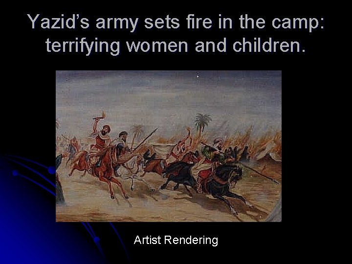 Yazid’s army sets fire in the camp: terrifying women and children. Artist Rendering 