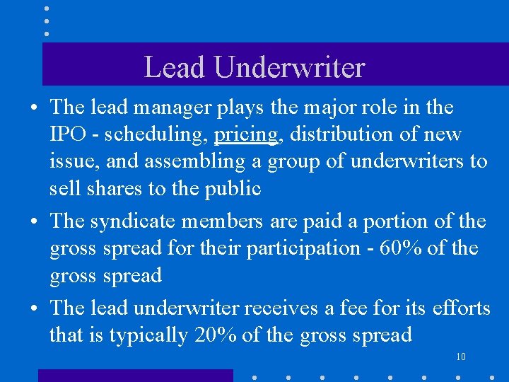 Lead Underwriter • The lead manager plays the major role in the IPO -