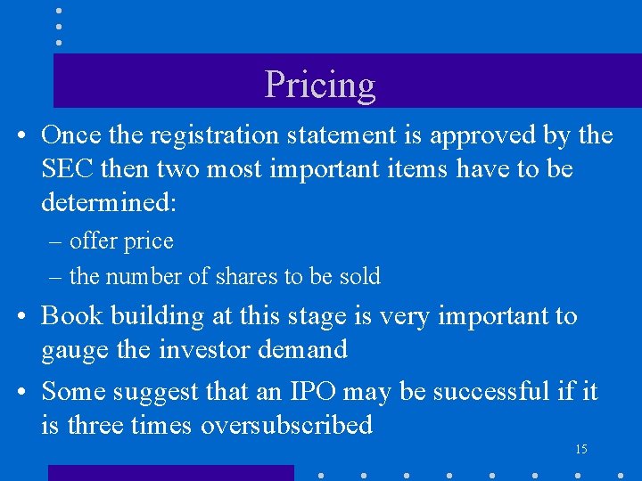 Pricing • Once the registration statement is approved by the SEC then two most