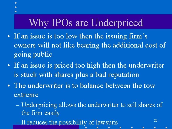 Why IPOs are Underpriced • If an issue is too low then the issuing