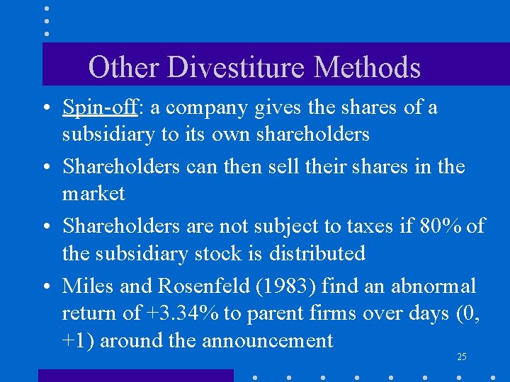Other Divestiture Methods • Spin-off: a company gives the shares of a subsidiary to