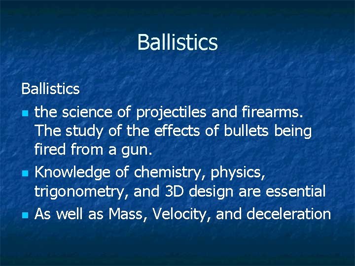 Ballistics n the science of projectiles and firearms. The study of the effects of