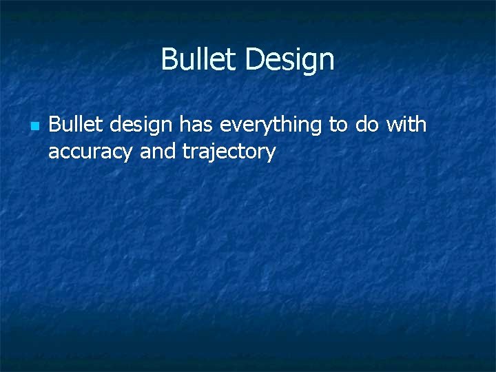 Bullet Design n Bullet design has everything to do with accuracy and trajectory 